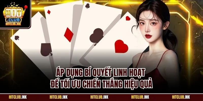 Áp dụng bí quyết linh hoạt để tối ưu chiến thắng hiệu quả