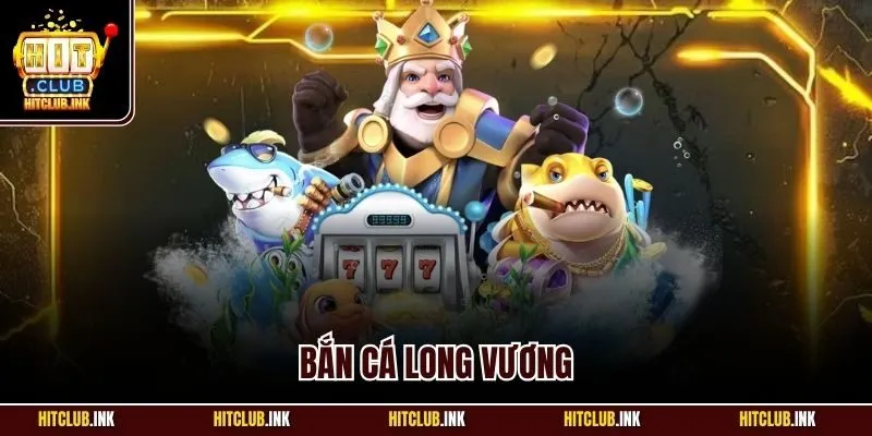 Bắn cá Long Vương