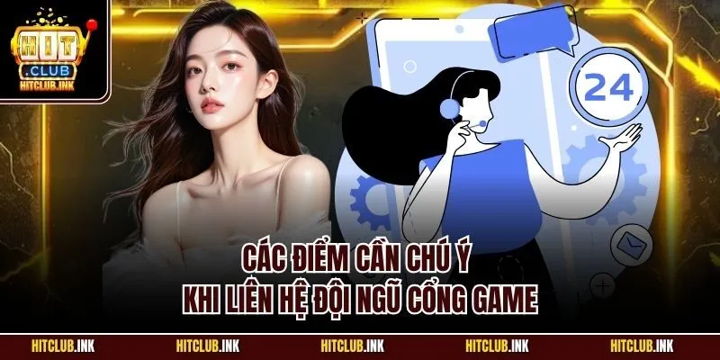 Các điểm cần chú ý khi liên hệ đội ngũ cổng game