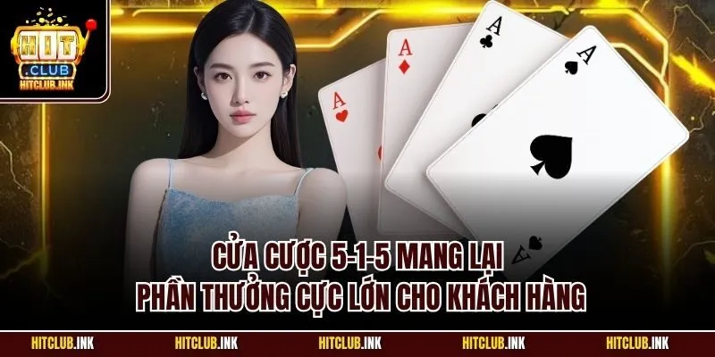 Cửa cược 5-1-5 mang lại phần thưởng cực lớn cho khách hàng