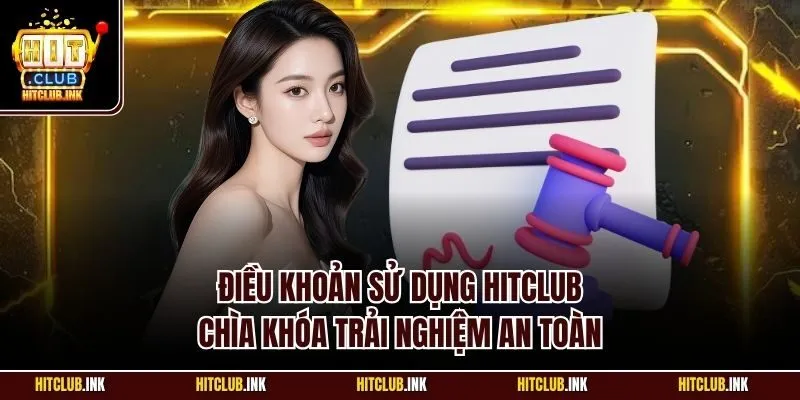 Điều khoản sử dụng Hitclub - Chìa khóa trải nghiệm an toàn