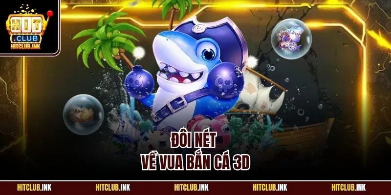 Đôi nét về vua bắn cá 3D