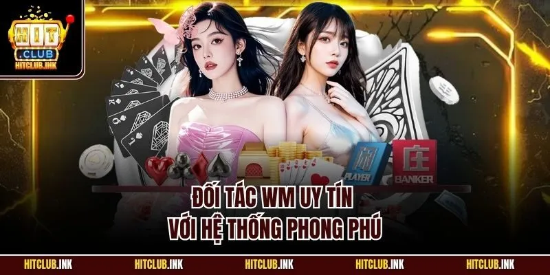Đối tác WM uy tín với hệ thống phong phú