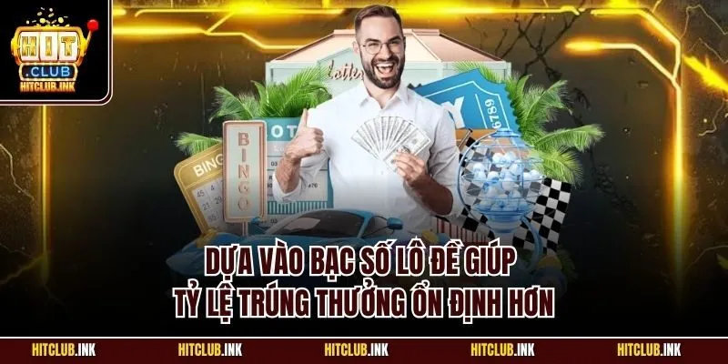 Dựa vào bạc số lô đề giúp tỷ lệ trúng thưởng ổn định hơn