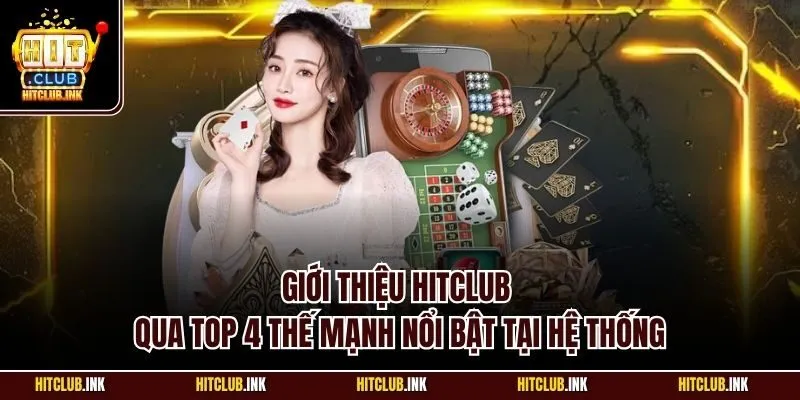 Giới thiệu Hitclub qua top 4 thế mạnh nổi bật tại hệ thống