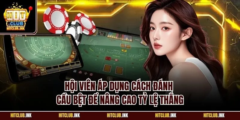 Hội viên áp dụng cách đánh cầu bệt để nâng cao tỷ lệ thắng