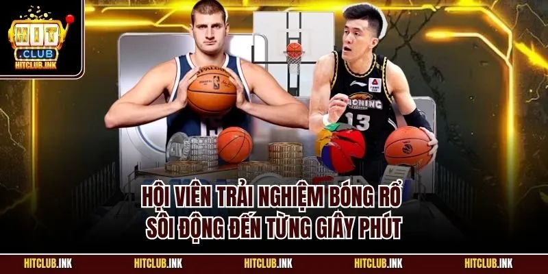 Hội viên trải nghiệm bóng rổ sôi động đến từng giây phút