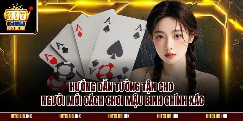 Hướng dẫn tường tận cho người mới cách chơi mậu binh chính xác