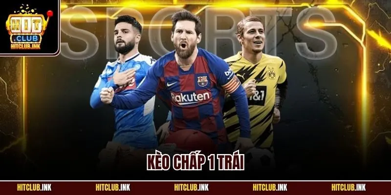 Kèo chấp 1 trái
