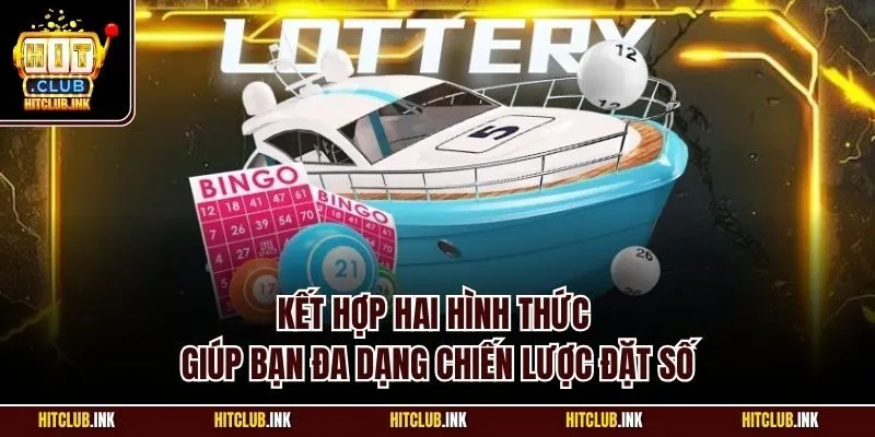 Kết hợp hai hình thức giúp bạn đa dạng chiến lược đặt số