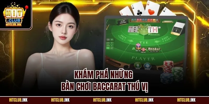 Khám phá những bàn chơi Baccarat thú vị