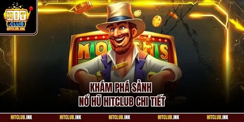 Khám phá sảnh nổ hũ Hitclub chi tiết