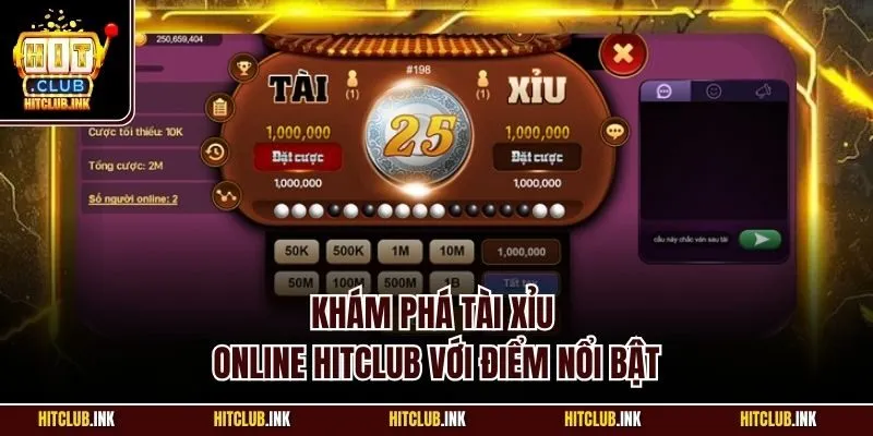 Khám phá tài xỉu online Hitclub với điểm nổi bật