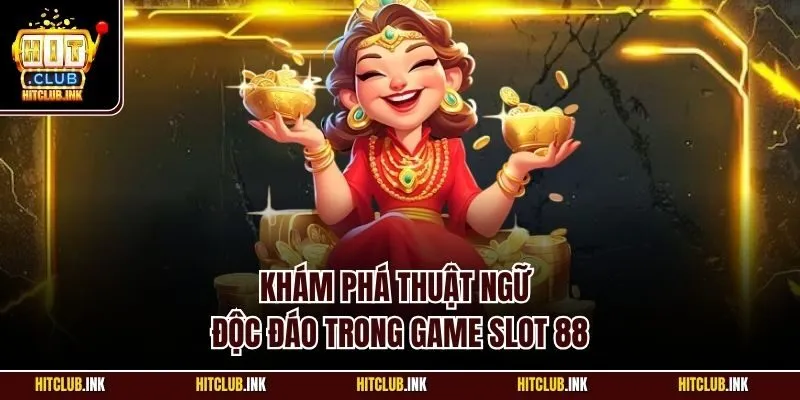 Khám phá thuật ngữ độc đáo trong game slot 88