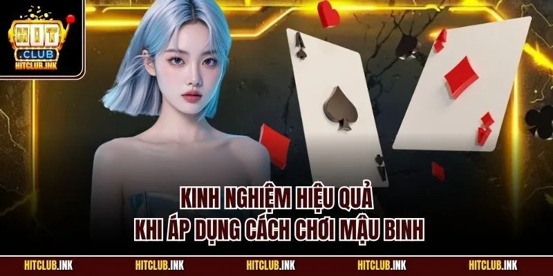 Kinh nghiệm hiệu quả khi áp dụng cách chơi mậu binh