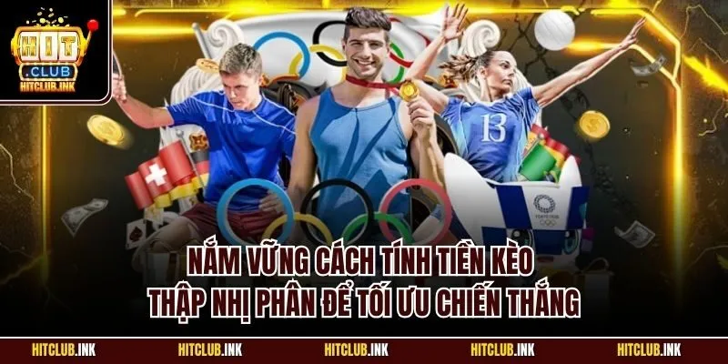 Nắm vững cách tính tiền kèo thập nhị phân để tối ưu chiến thắng