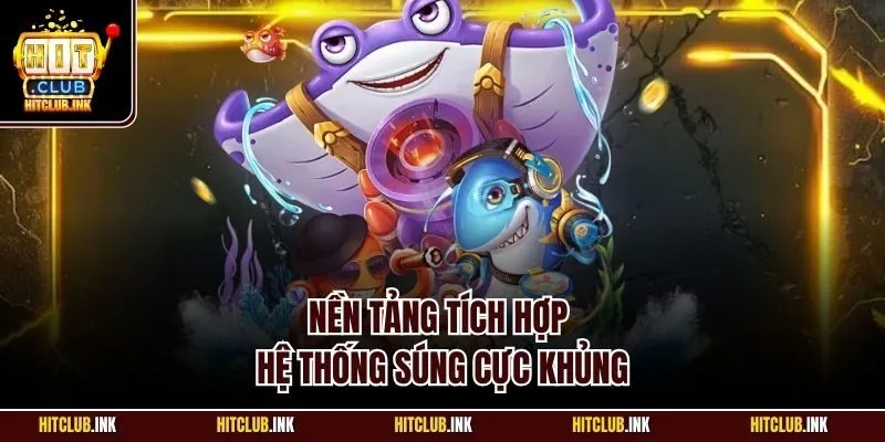Nền tảng tích hợp hệ thống súng cực khủng