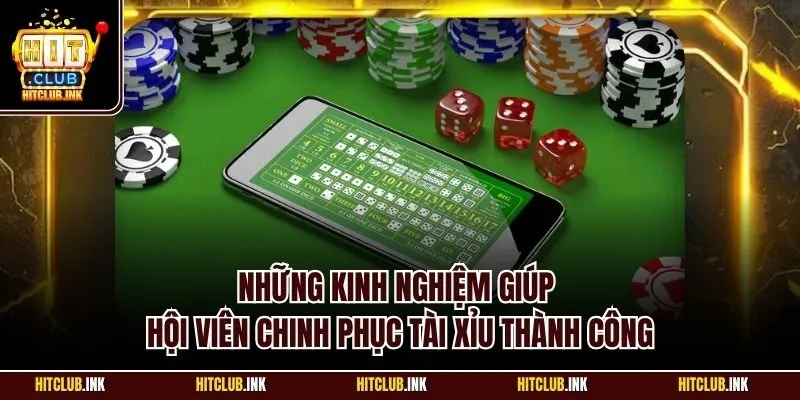 Những kinh nghiệm giúp hội viên chinh phục tài xỉu thành công