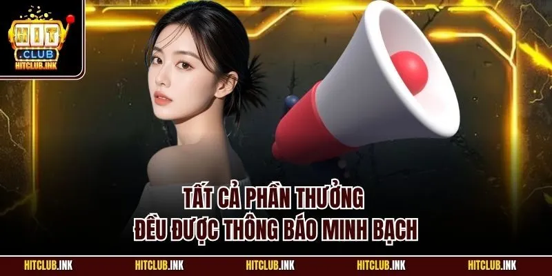 Tất cả phần thưởng đều được thông báo minh bạch