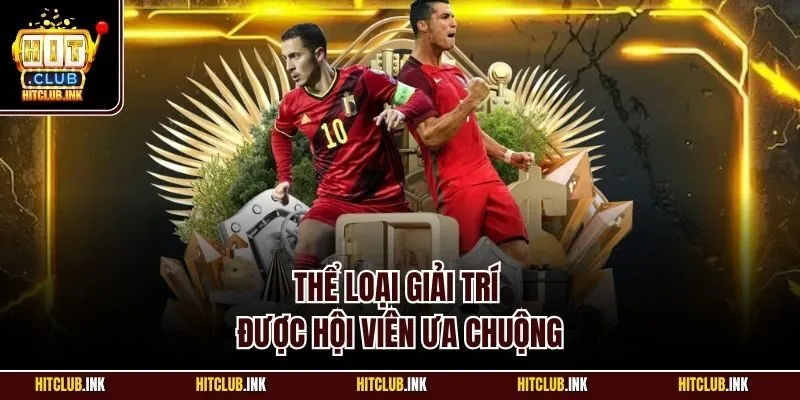 Thể loại giải trí được hội viên ưa chuộng