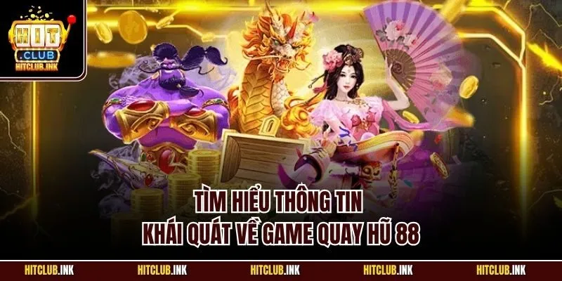 Tìm hiểu thông tin khái quát về game quay hũ 88