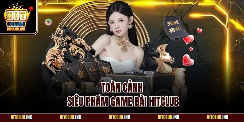 Toàn cảnh siêu phẩm game bài Hitclub