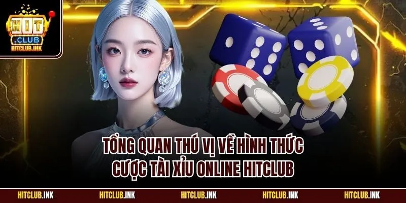Tổng quan thú vị về hình thức cược Tài Xỉu Online Hitclub