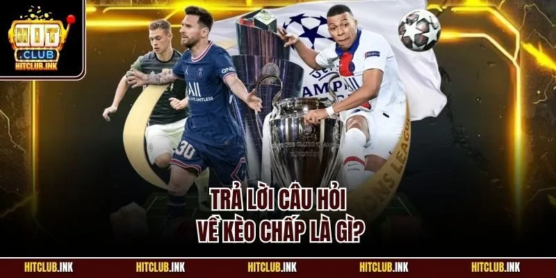 Trả lời câu hỏi về kèo chấp là gì?
