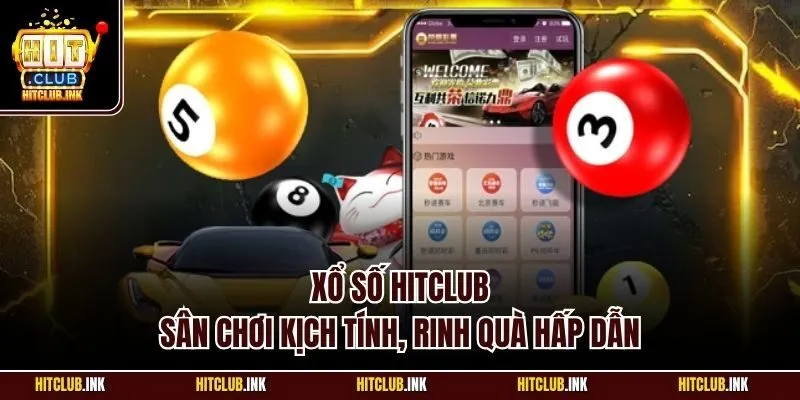 Xổ số Hitclub - Sân chơi kịch tính, rinh quà hấp dẫn